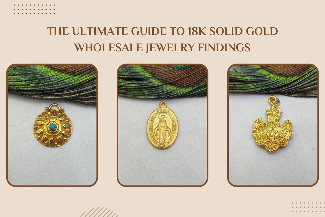 The Ultimate Guide to 18K Solid Gold Wholesale Jewelry Findings for Jewelry Makers - Kanika Creations