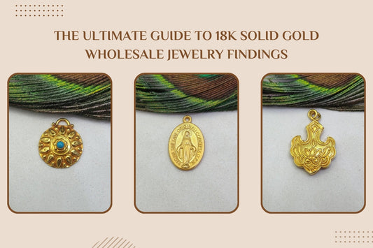 The Ultimate Guide to 18K Solid Gold Wholesale Jewelry Findings for Jewelry Makers - Kanika Creations