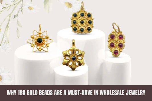 Why 18K Gold Beads Are a Must-Have in Wholesale Jewelry for Global Designers - Kanika Creations